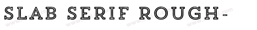 Slab Serif Rough字体转换 Slab Serif Rough字体转换